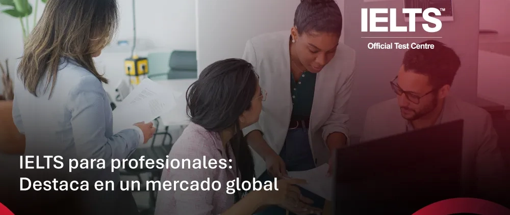 IELTS para profesionales: Destaca en un mercado global