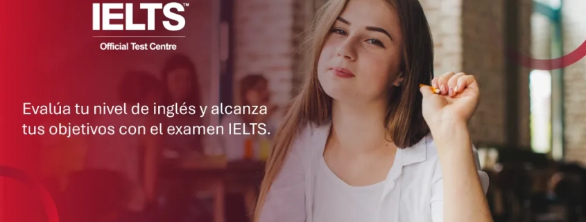 Evalúa tu nivel de inglés con el examen IELTS Colombia y cumple tus metas profesionales.