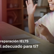 Cursos de preparación IELTS ¿Cuál es el adecuado para ti?