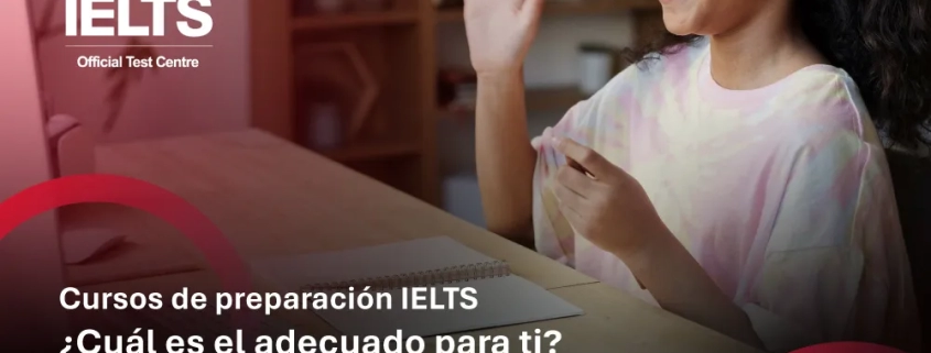 Cursos de preparación IELTS ¿Cuál es el adecuado para ti?