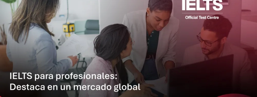 IELTS para profesionales: Destaca en un mercado global